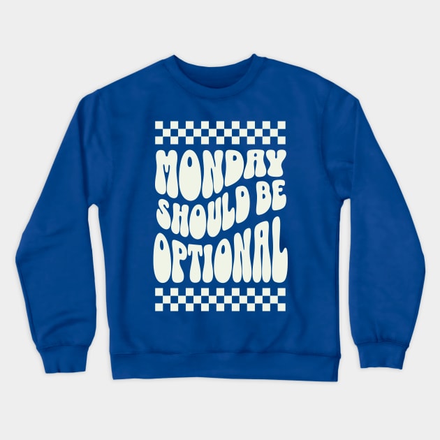 Monday should be optional Crewneck Sweatshirt by ArtsyStone